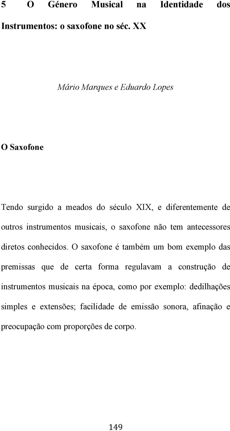 musicais, o saxofone não tem antecessores diretos conhecidos.