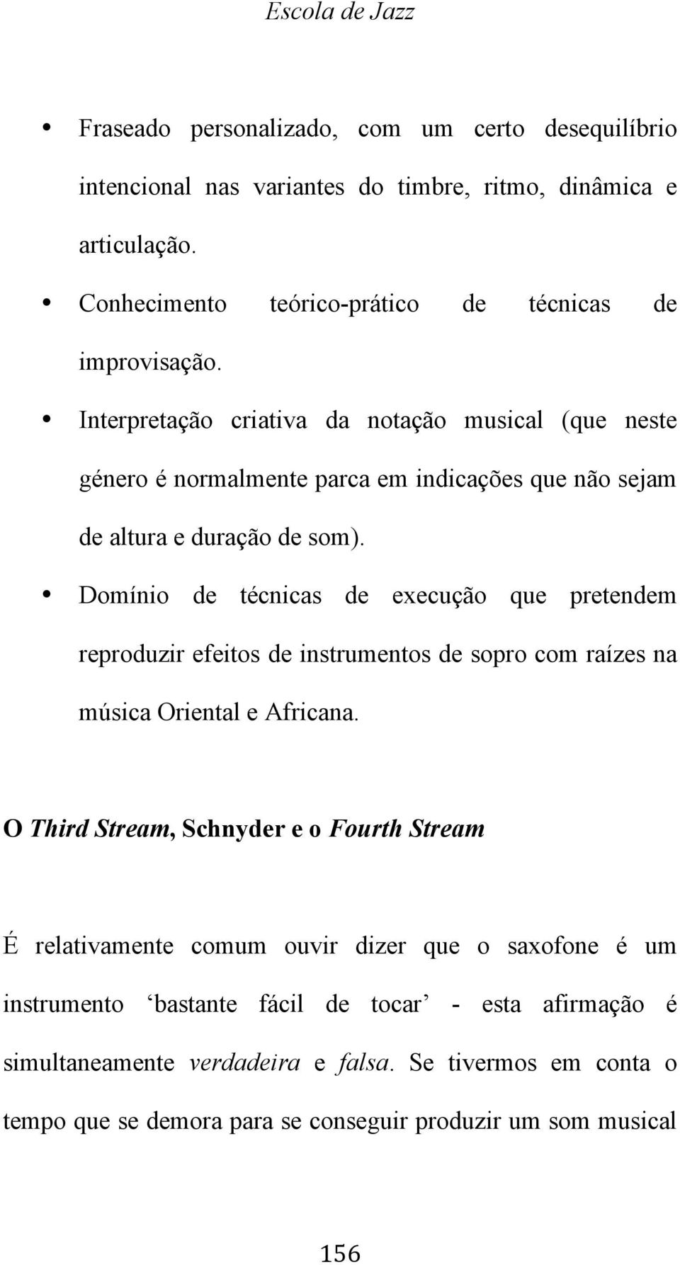 Interpretação criativa da notação musical (que neste género é normalmente parca em indicações que não sejam de altura e duração de som).