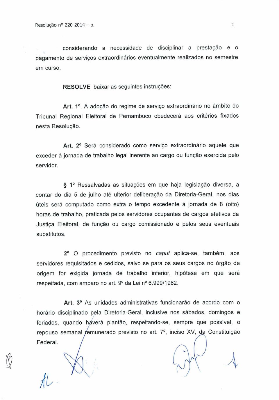 A adoção do regime de serviço extraordinário no âmbito do Tribunal Regional Eleitoral de Pernambuco obedecerá aos critérios fixados nesta Resolução. Art.