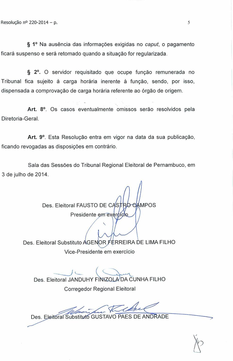 Art. 8o. Os casos eventualmente omissos serão resolvidos pela Diretoria-Geral. Art. 9o. Esta Resolução entra em vigor na data da sua publicação, ficando revogadas as disposições em contrário.