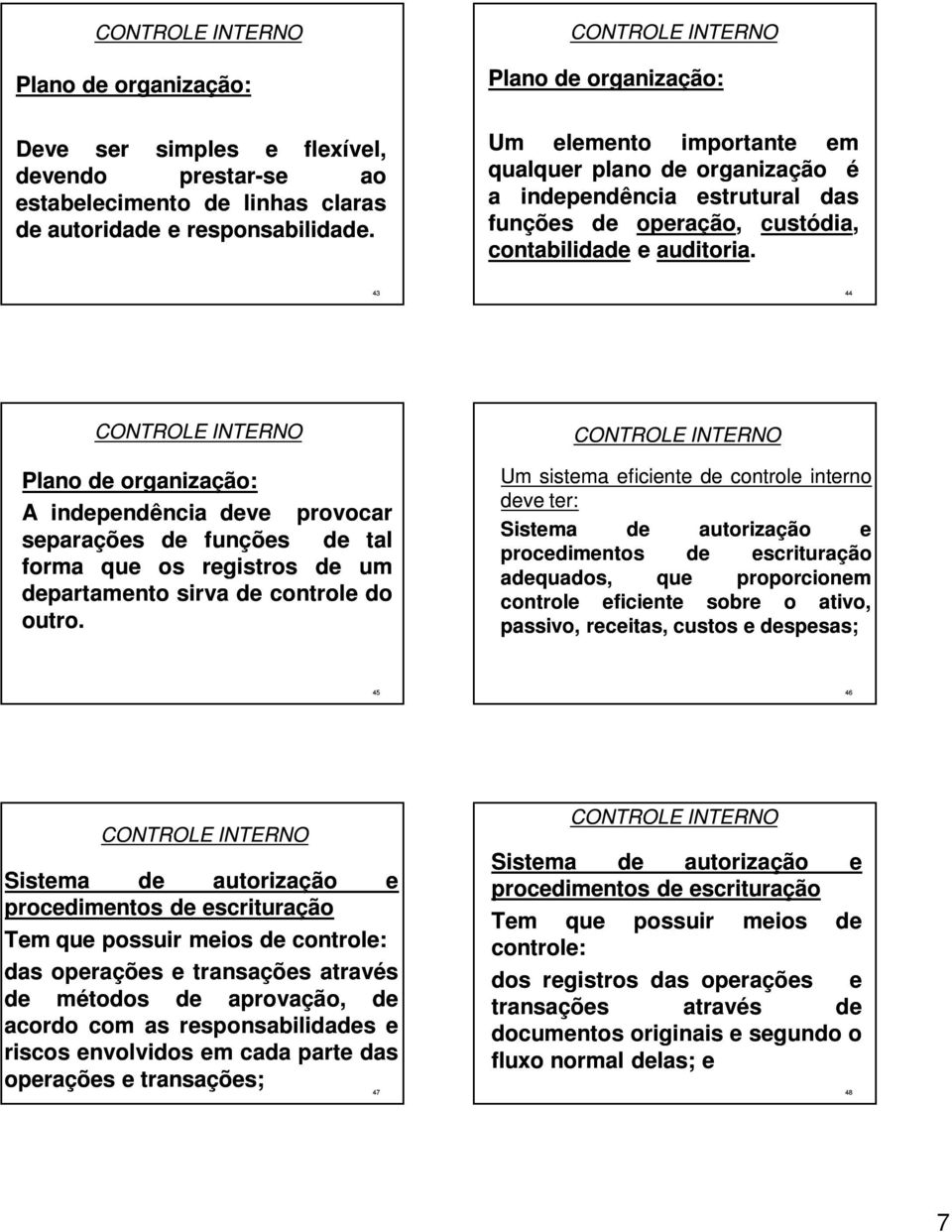 43 44 Plano organização: A inpndência v provocar sparaçõs funçõs tal forma qu os rgistros um partamnto sirva control do outro.