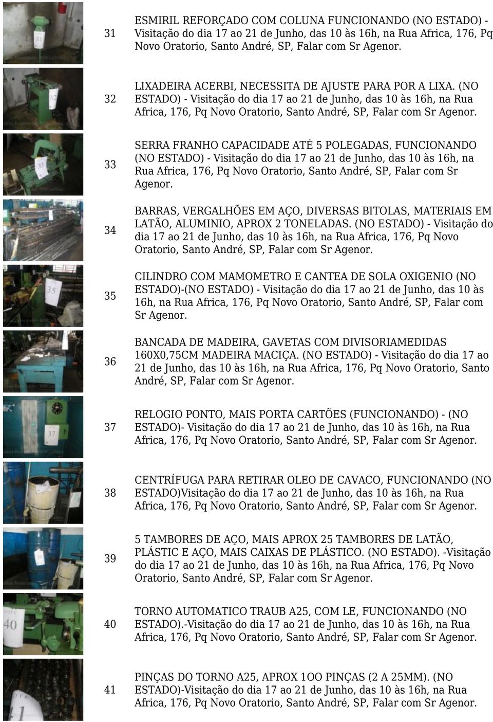 (NO ESTADO) - Visitação do CILINDRO COM MAMOMETRO E CANTEA DE SOLA OXIGENIO (NO ESTADO)-(NO ESTADO) - Visitação do dia 17 ao 21 de Junho, das 10 às Sr BANCADA DE MADEIRA, GAVETAS COM DIVISORIAMEDIDAS