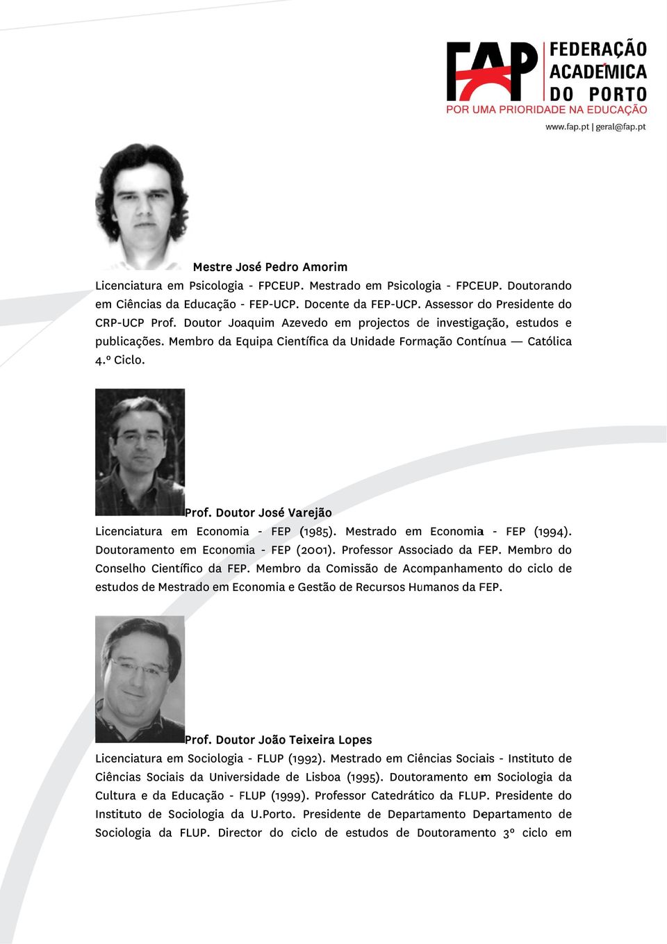 Mestrado em Economiaa - FEP (1994). Doutoramento em Economia - FEP (2001). Professor Associado da FEP. Membro do Conselho Científico da FEP.