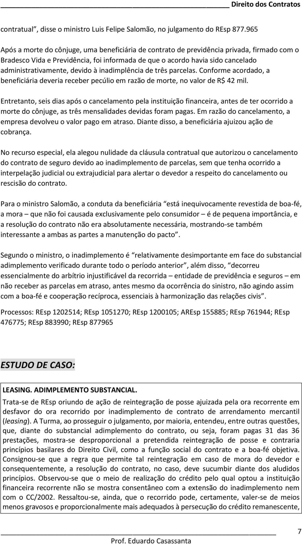 devido à inadimplência de três parcelas. Conforme acordado, a beneficiária deveria receber pecúlio em razão de morte, no valor de R$ 42 mil.