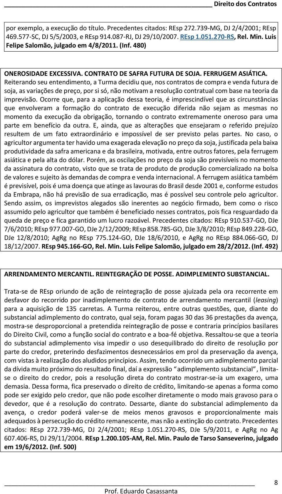 Reiterando seu entendimento, a Turma decidiu que, nos contratos de compra e venda futura de soja, as variações de preço, por si só, não motivam a resolução contratual com base na teoria da imprevisão.