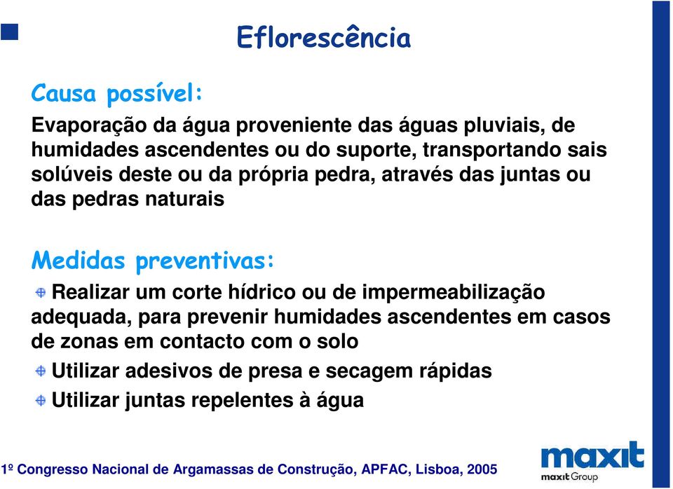 preventivas: Realizar um corte hídrico ou de impermeabilização adequada, para prevenir humidades ascendentes em