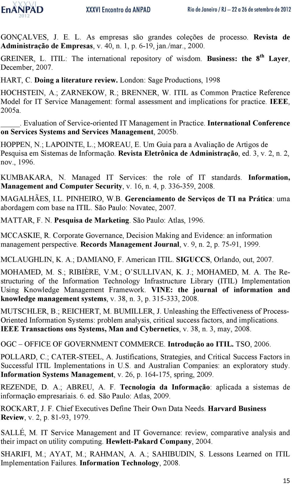 ITIL as Common Practice Reference Model for IT Service Management: formal assessment and implications for practice. IEEE, 2005a.. Evaluation of Service-oriented IT Management in Practice.