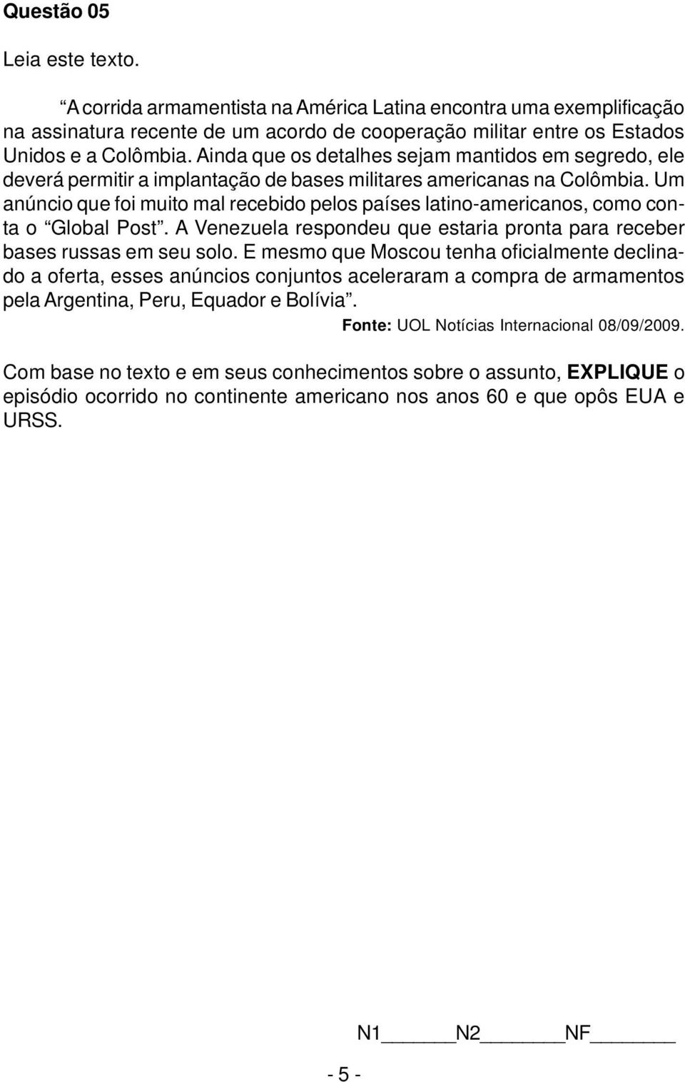 Um anúncio que foi muito mal recebido pelos países latino-americanos, como conta o Global Post. A Venezuela respondeu que estaria pronta para receber bases russas em seu solo.