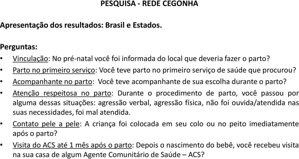 Atenção respeitosa no parto: Durante o procedimento de parto, você passou por alguma dessas situações: agressão verbal, agressão física, não foi ouvida/atendida nas suas necessidades, foi