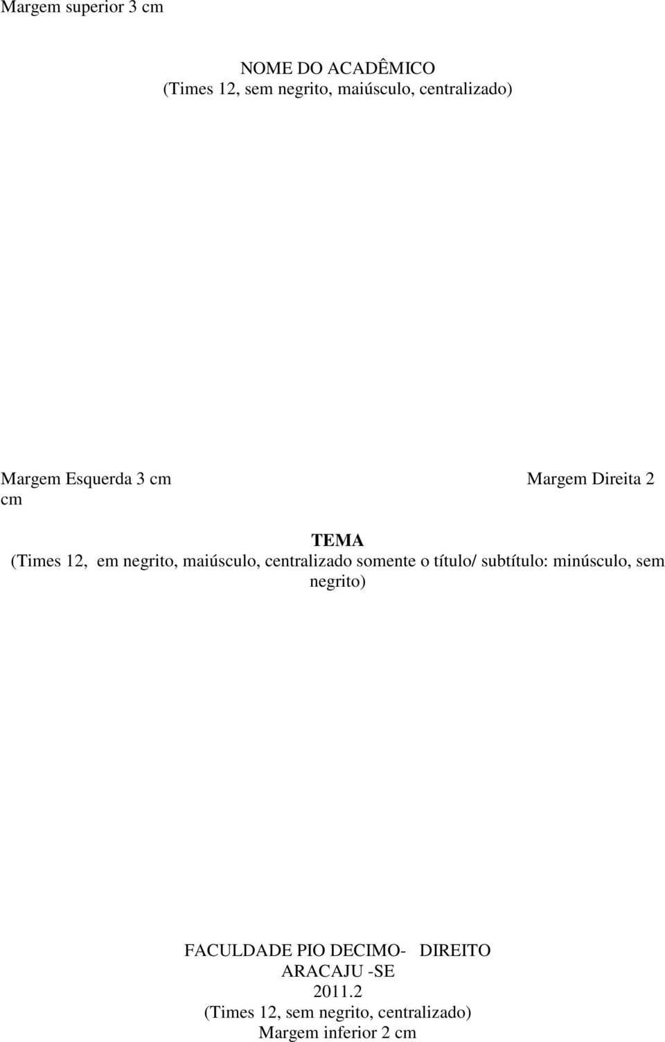 maiúsculo, centralizado somente o título/ subtítulo: minúsculo, sem negrito)