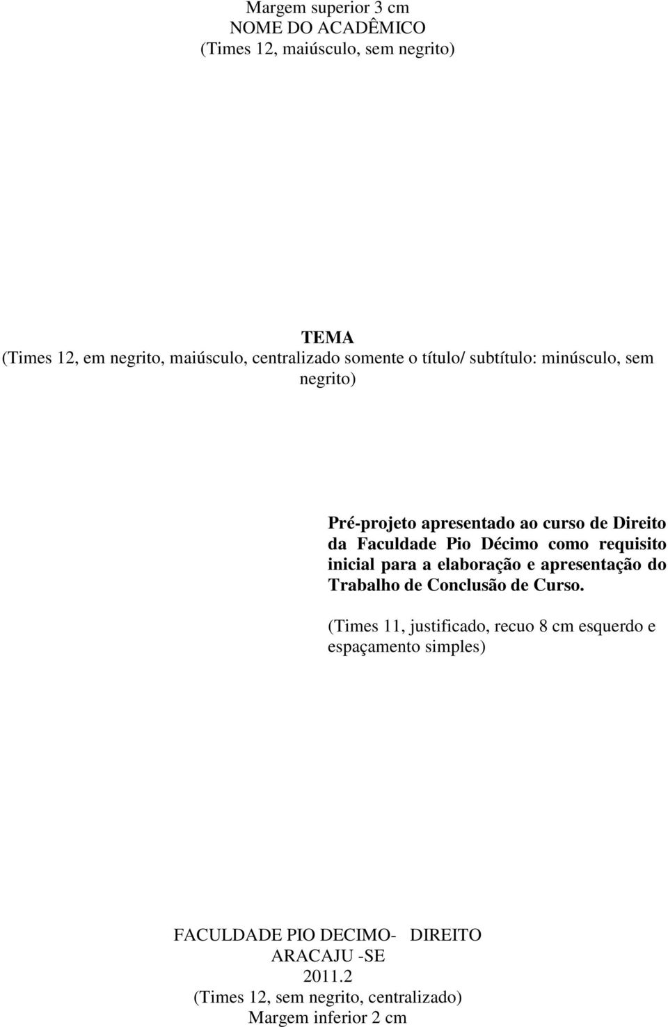 requisito inicial para a elaboração e apresentação do Trabalho de Conclusão de Curso.