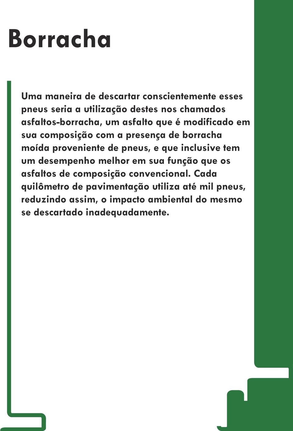 inclusive tem um desempenho melhor em sua função que os asfaltos de composição convencional.