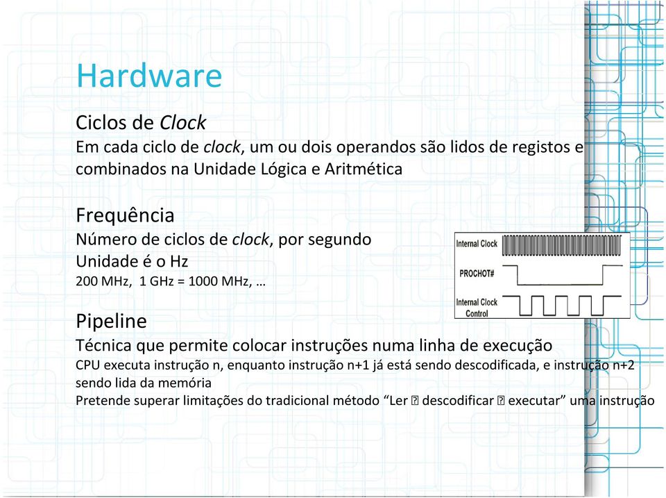 que permite colocar instruções numa linha de execução CPU executainstruçãon, enquantoinstruçãon+1