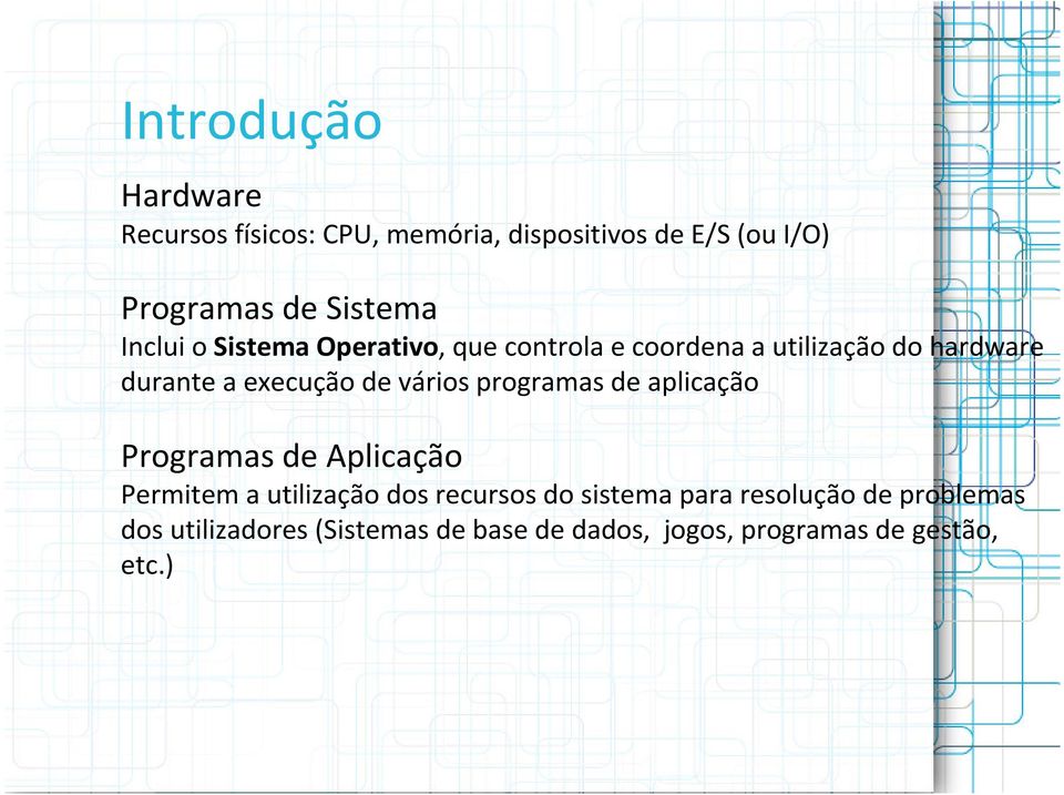 de vários programas de aplicação Programas de Aplicação Permitem a utilização dos recursos do