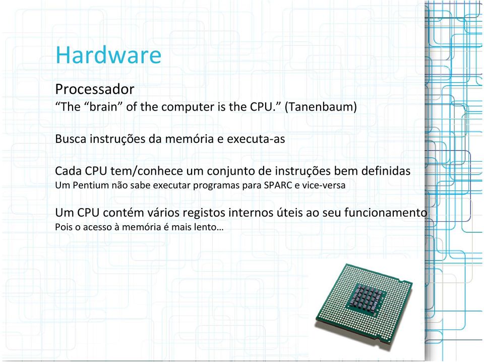de instruções bem definidas Um Pentium não sabe executar programas para SPARC e
