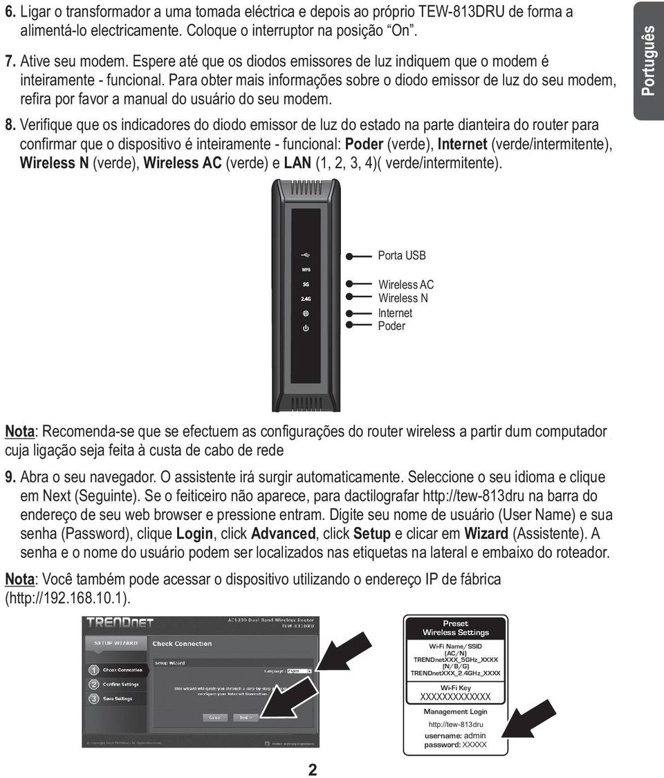 Para obter mais informações sobre o diodo emissor de luz do seu modem, refira por favor a manual do usuário do seu modem. 8.