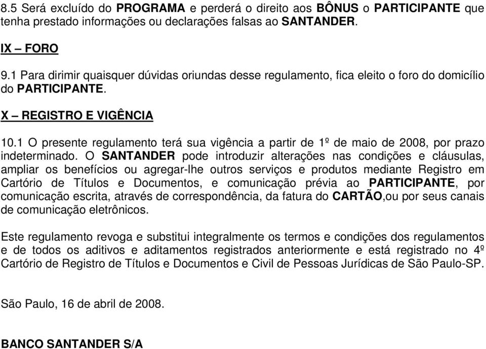 1 O presente regulamento terá sua vigência a partir de 1º de maio de 2008, por prazo indeterminado.