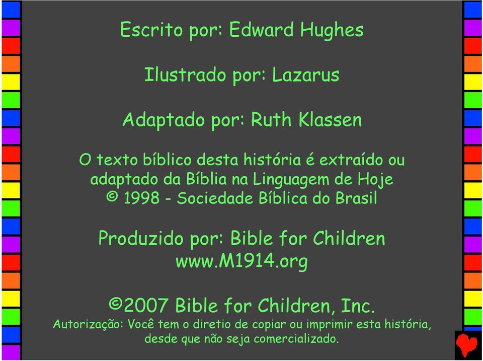 do Brasil Produzido por: Bible for Children www.m1914.org 2007 Bible for Children, Inc.