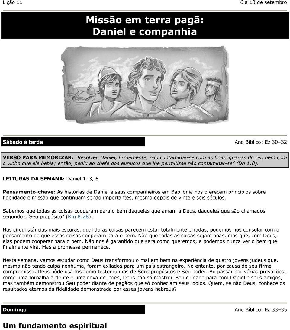 LEITURAS DA SEMANA: Daniel 1 3, 6 Pensamento-chave: As histórias de Daniel e seus companheiros em Babilônia nos oferecem princípios sobre fidelidade e missão que continuam sendo importantes, mesmo