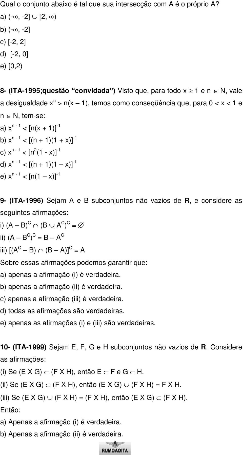 1 e n N, tem-se: a) x n - 1 < [n(x + 1)] -1 b) x n - 1 < [(n + 1)(1 + x)] -1 c) x n - 1 < [n 2 (1 - x)] -1 d) x n - 1 < [(n + 1)(1 x)] -1 e) x n - 1 < [n(1 x)] -1 9- (ITA-1996) Sejam A e B