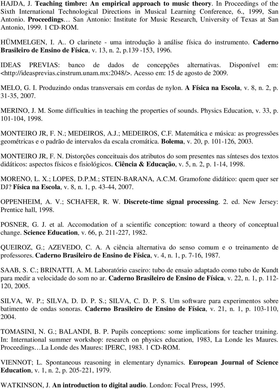 Caderno Brasileiro de Ensino de Física, v. 13, n. 2, p.139-153, 1996. IDEAS PREVIAS: banco de dados de concepções alternativas. Disponível em: <http://ideasprevias.cinstrum.unam.mx:2048/>.