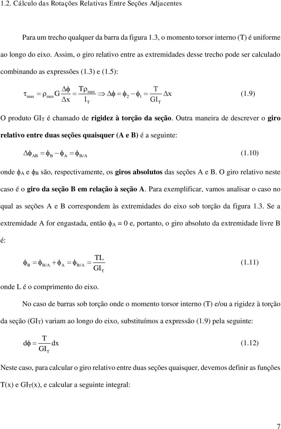 9) O produto GI é chamado de rigidez à torção da seção. Outra maneira de descrever o giro relativo entre duas seções quaisquer (A e B) é a seguinte: ΔAB B A B/A (1.