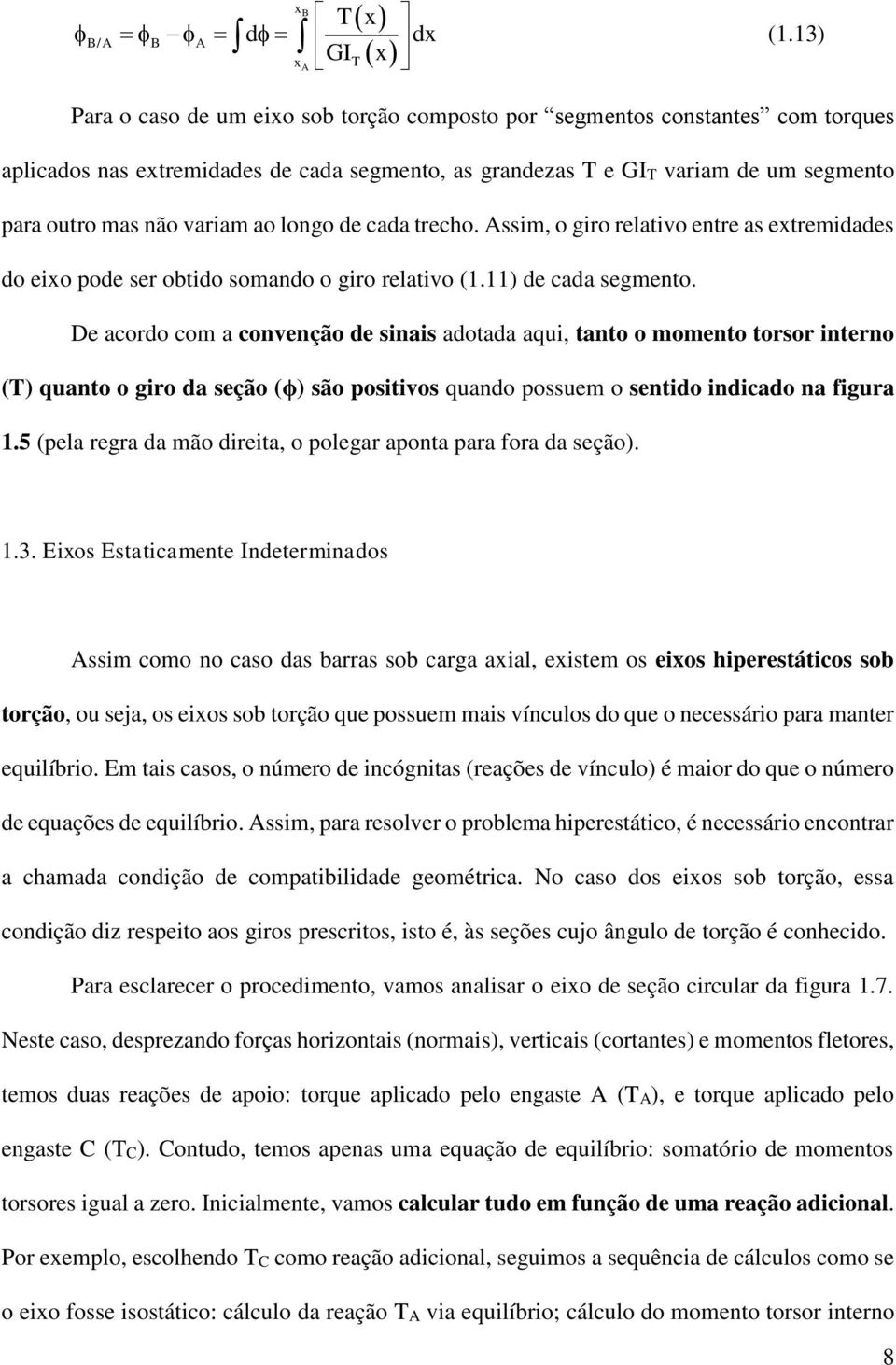 longo de cada trecho. Assim, o giro relativo entre as extremidades do eixo pode ser obtido somando o giro relativo (1.11) de cada segmento.