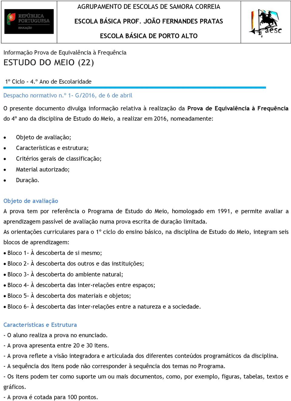 º 1- G/2016, de 6 de abril O presente documento divulga informação relativa à realização da Prova de Equivalência à Frequência do 4º ano da disciplina de Estudo do Meio, a realizar em 2016,