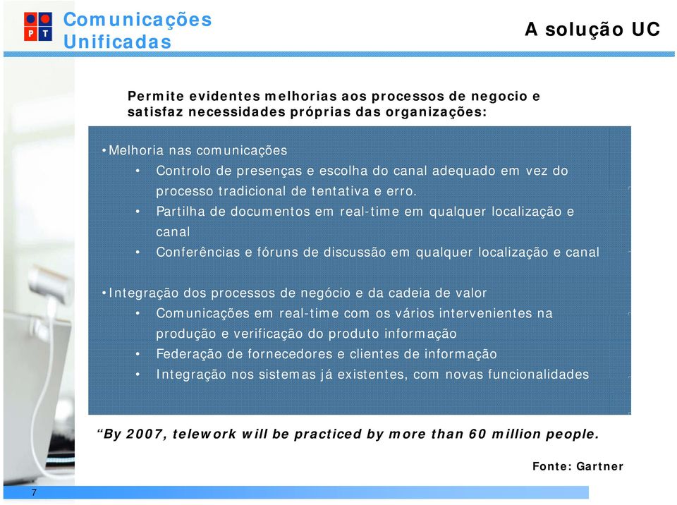 Partilha de documentos em real-time em qualquer localização e canal Conferências e fóruns de discussão em qualquer localização e canal Integração dos processos de negócio e da cadeia