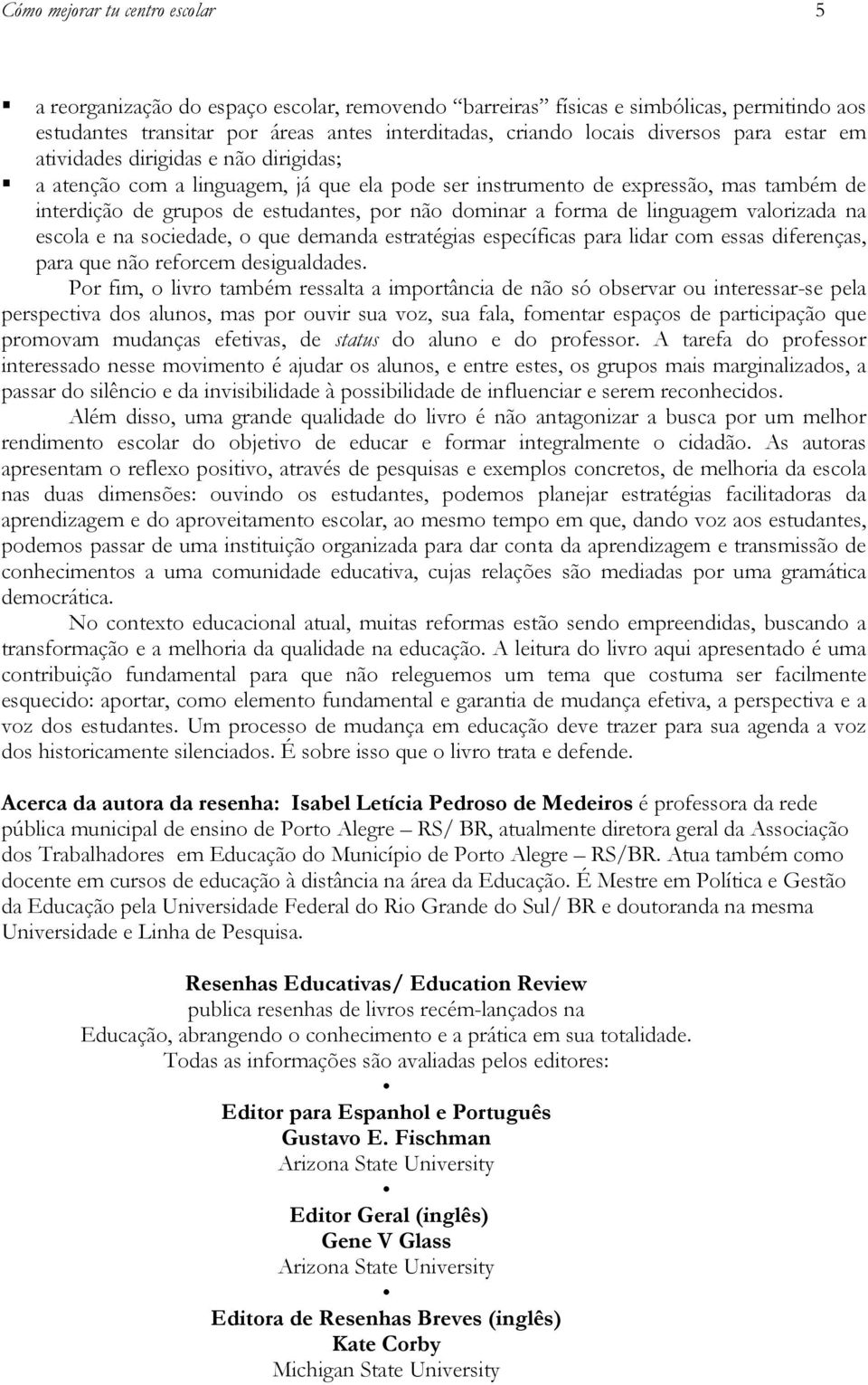 de linguagem valorizada na escola e na sociedade, o que demanda estratégias específicas para lidar com essas diferenças, para que não reforcem desigualdades.