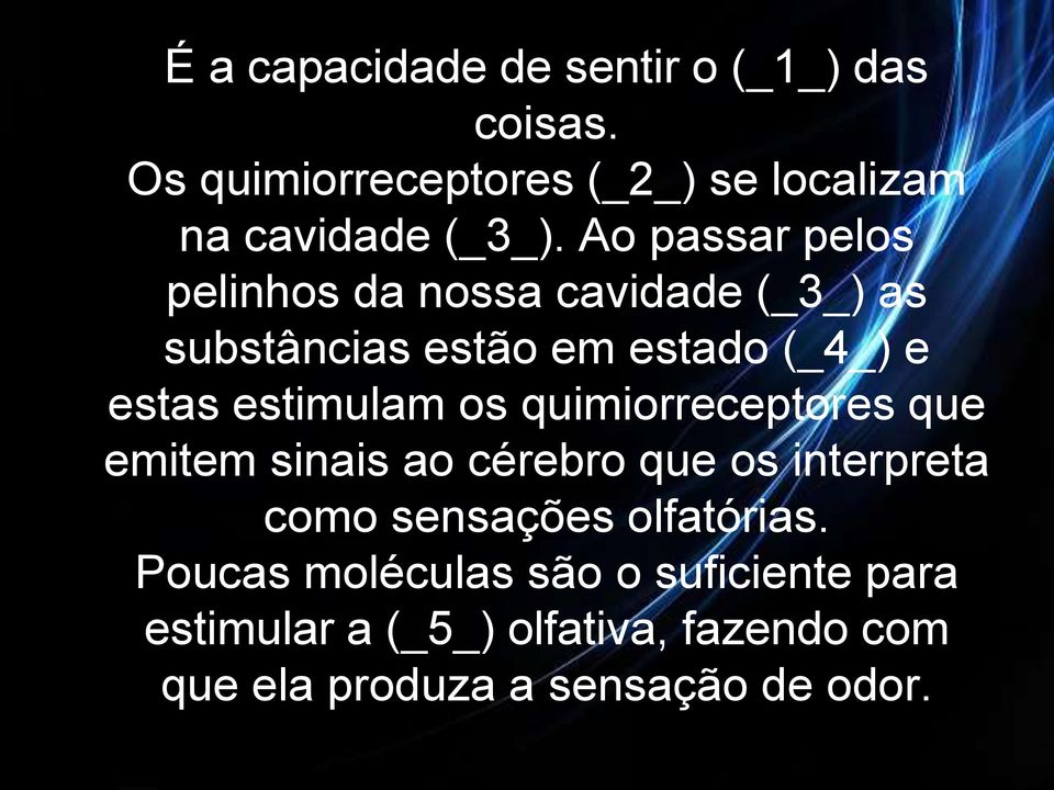 os quimiorreceptores que emitem sinais ao cérebro que os interpreta como sensações olfatórias.