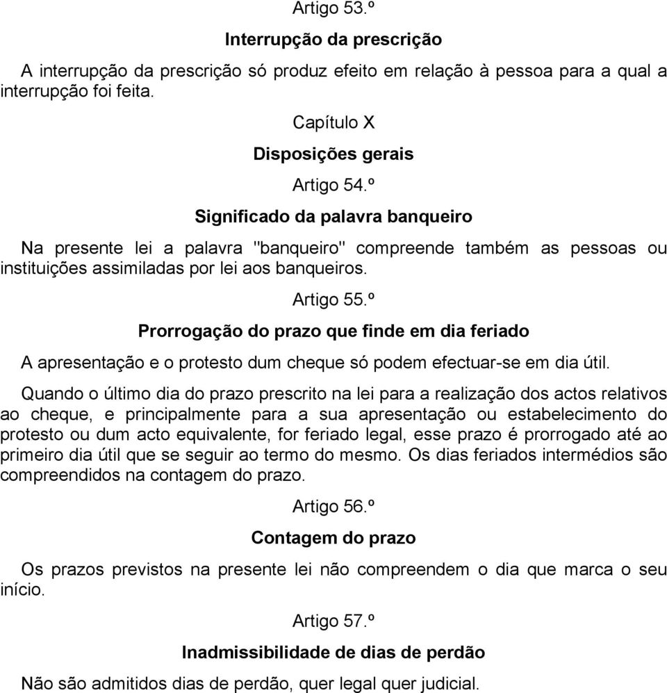 º Prorrogação do prazo que finde em dia feriado A apresentação e o protesto dum cheque só podem efectuar-se em dia útil.