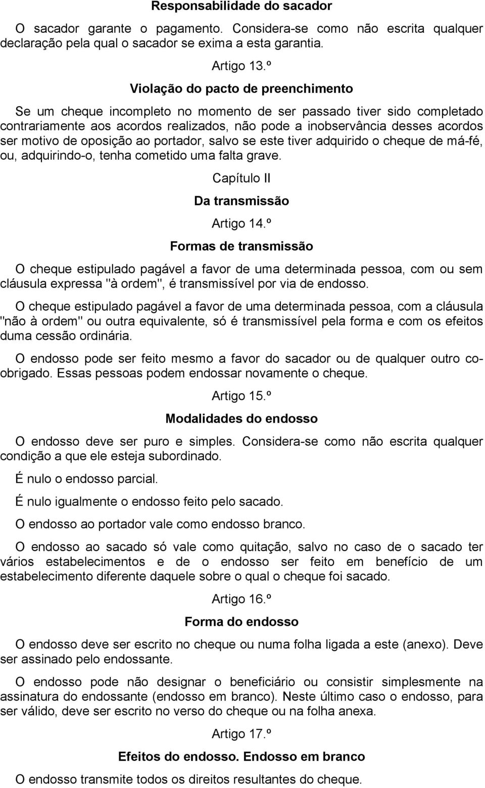 de oposição ao portador, salvo se este tiver adquirido o cheque de má-fé, ou, adquirindo-o, tenha cometido uma falta grave. Capítulo II Da transmissão Artigo 14.