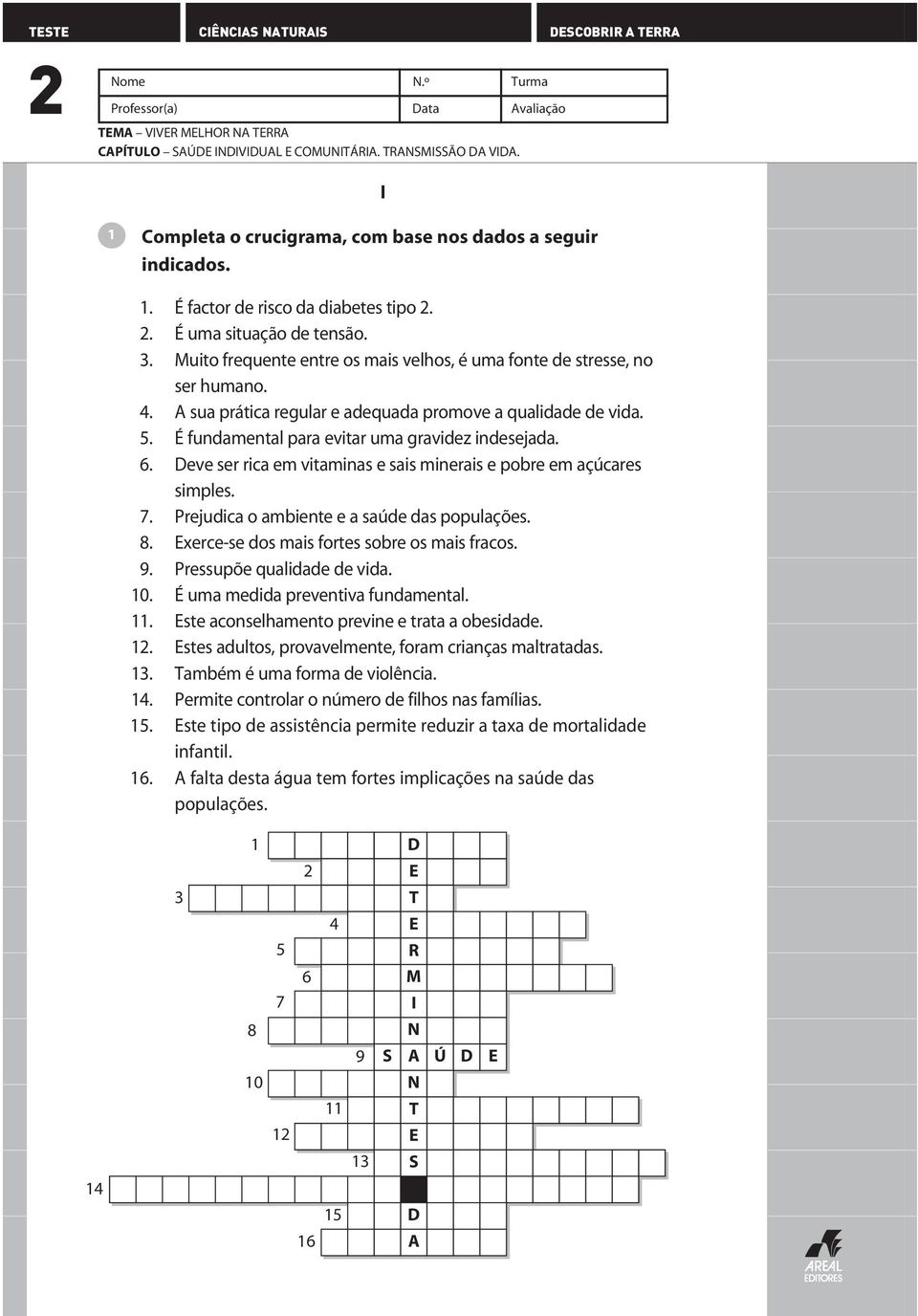 . Muito frequente entre os mais velhos, é uma fonte de stresse, no ser humano.. A sua prática regular e adequada promove a qualidade de vida.. É fundamental para evitar uma gravidez indesejada.