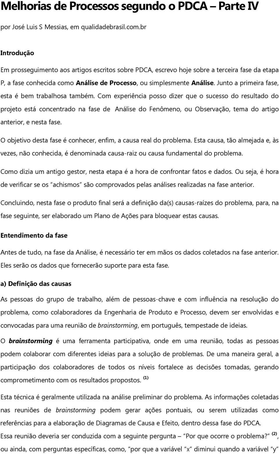 Junto a primeira fase, esta é bem trabalhosa também.