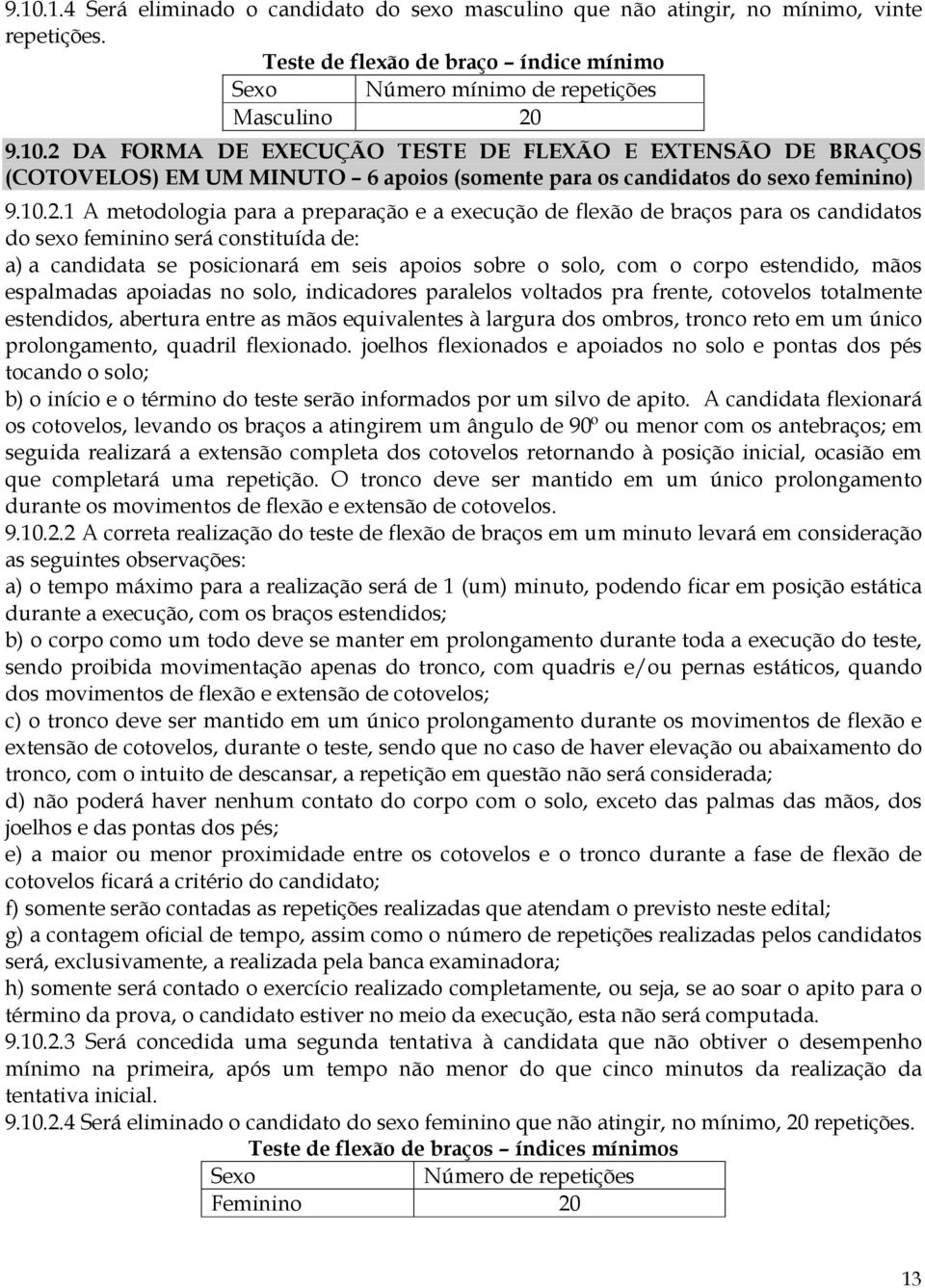 estendido, mãos espalmadas apoiadas no solo, indicadores paralelos voltados pra frente, cotovelos totalmente estendidos, abertura entre as mãos equivalentes à largura dos ombros, tronco reto em um