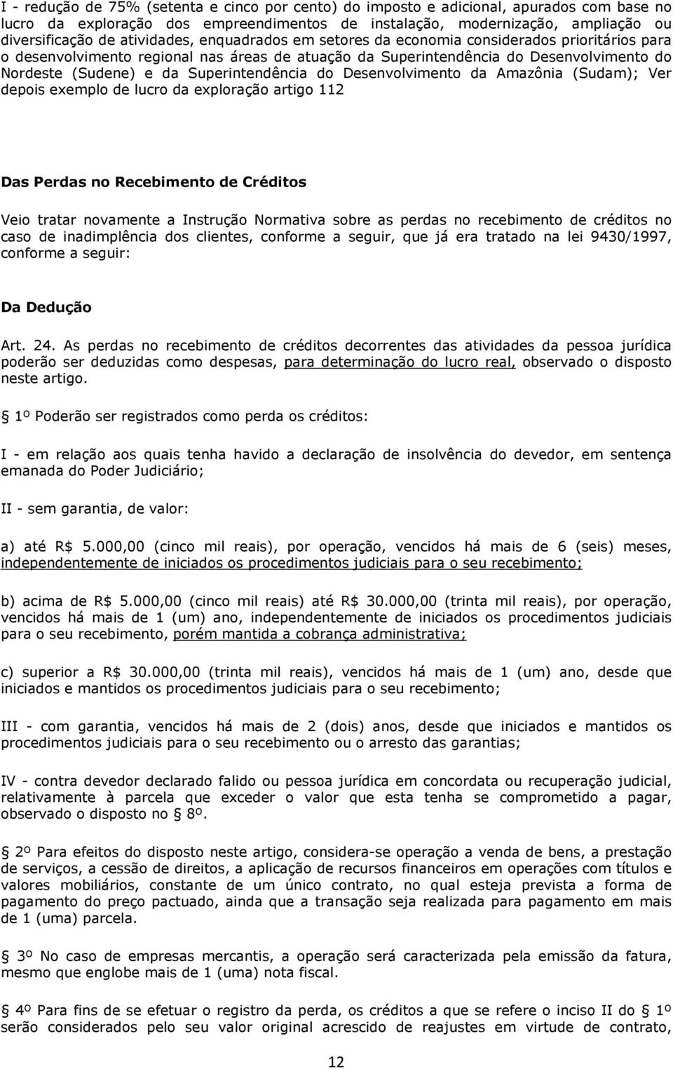 Superintendência do Desenvolvimento da Amazônia (Sudam); Ver depois exemplo de lucro da exploração artigo 112 Das Perdas no Recebimento de Créditos Veio tratar novamente a Instrução Normativa sobre