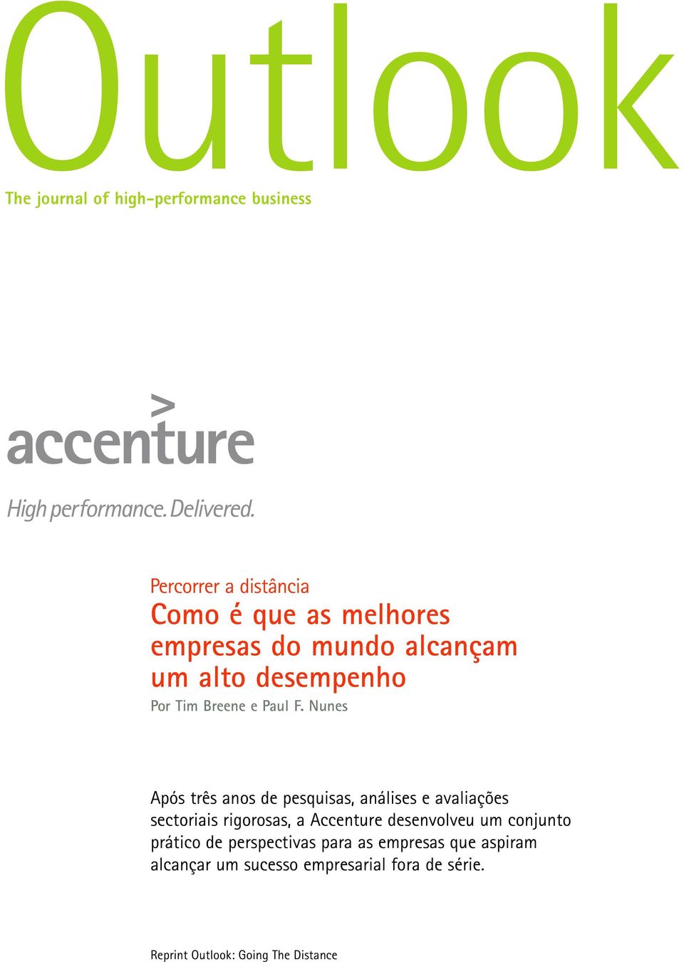 Nunes Após três anos de pesquisas, análises e avaliações sectoriais rigorosas, a Accenture desenvolveu