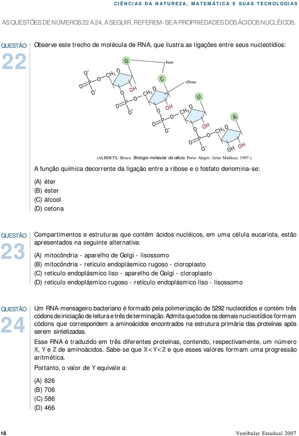 álcool (D) cetona (ALBERTS, Bruce. Biologia molecular da célula. Porto Alegre: Artes Médicas, 1997.