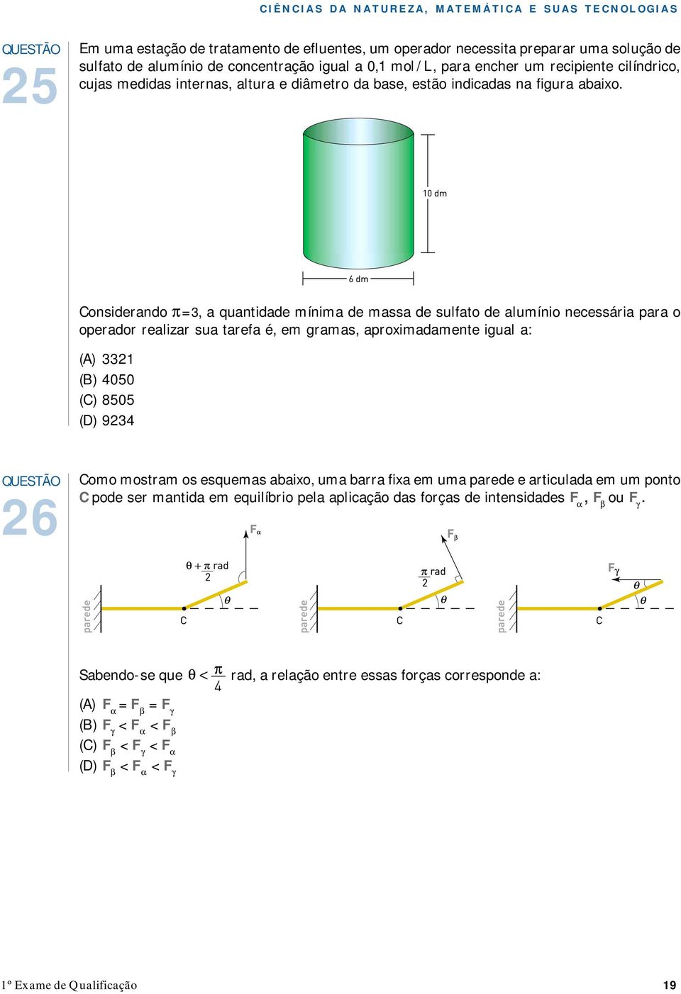 Considerando π= 3, a quantidade mínima de massa de sulfato de alumínio necessária para o operador realizar sua tarefa é, em gramas, aproximadamente igual a: (A) 3321 (B) 4050 (C) 8505 (D) 9234 26