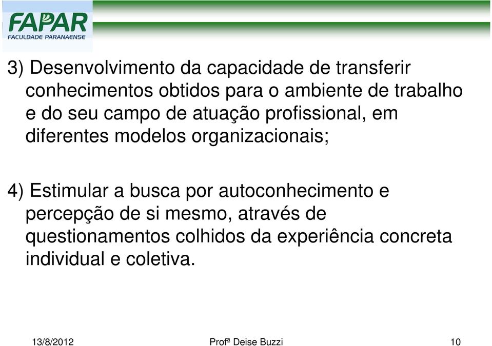 4) Estimular a busca por autoconhecimento e percepção de si mesmo, através de