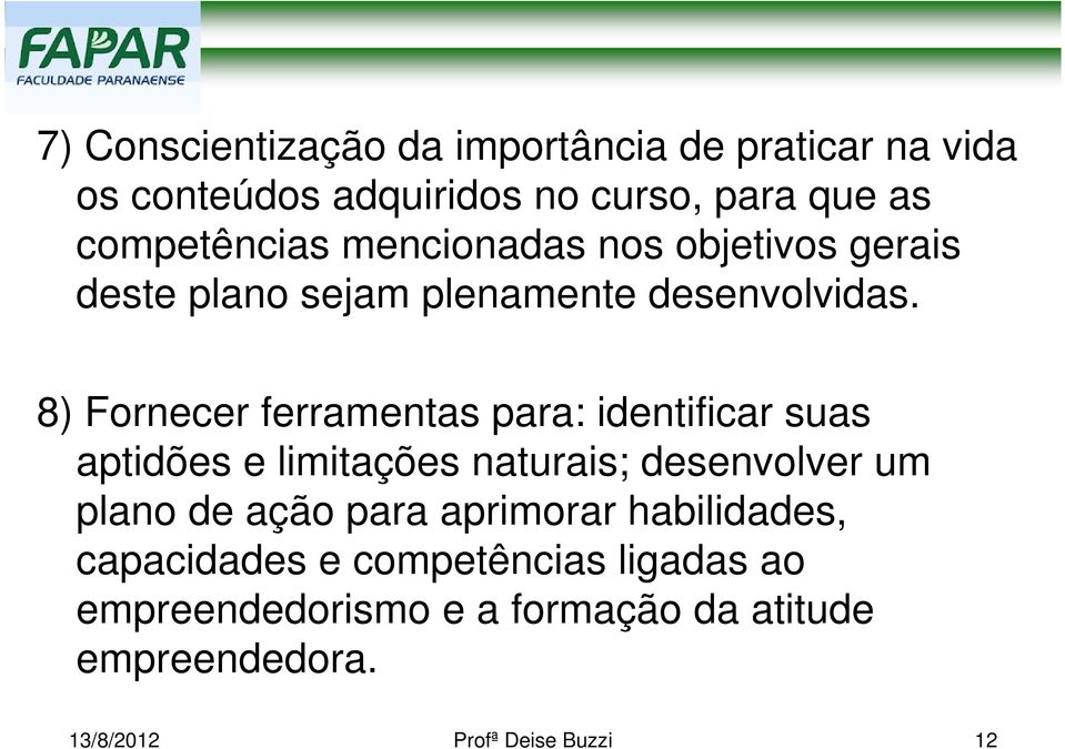 8) Fornecer ferramentas para: identificar suas aptidões e limitações naturais; desenvolver um plano de ação para