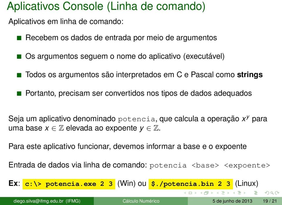 potencia, que calcula a operação x y para uma base x Z elevada ao expoente y Z.