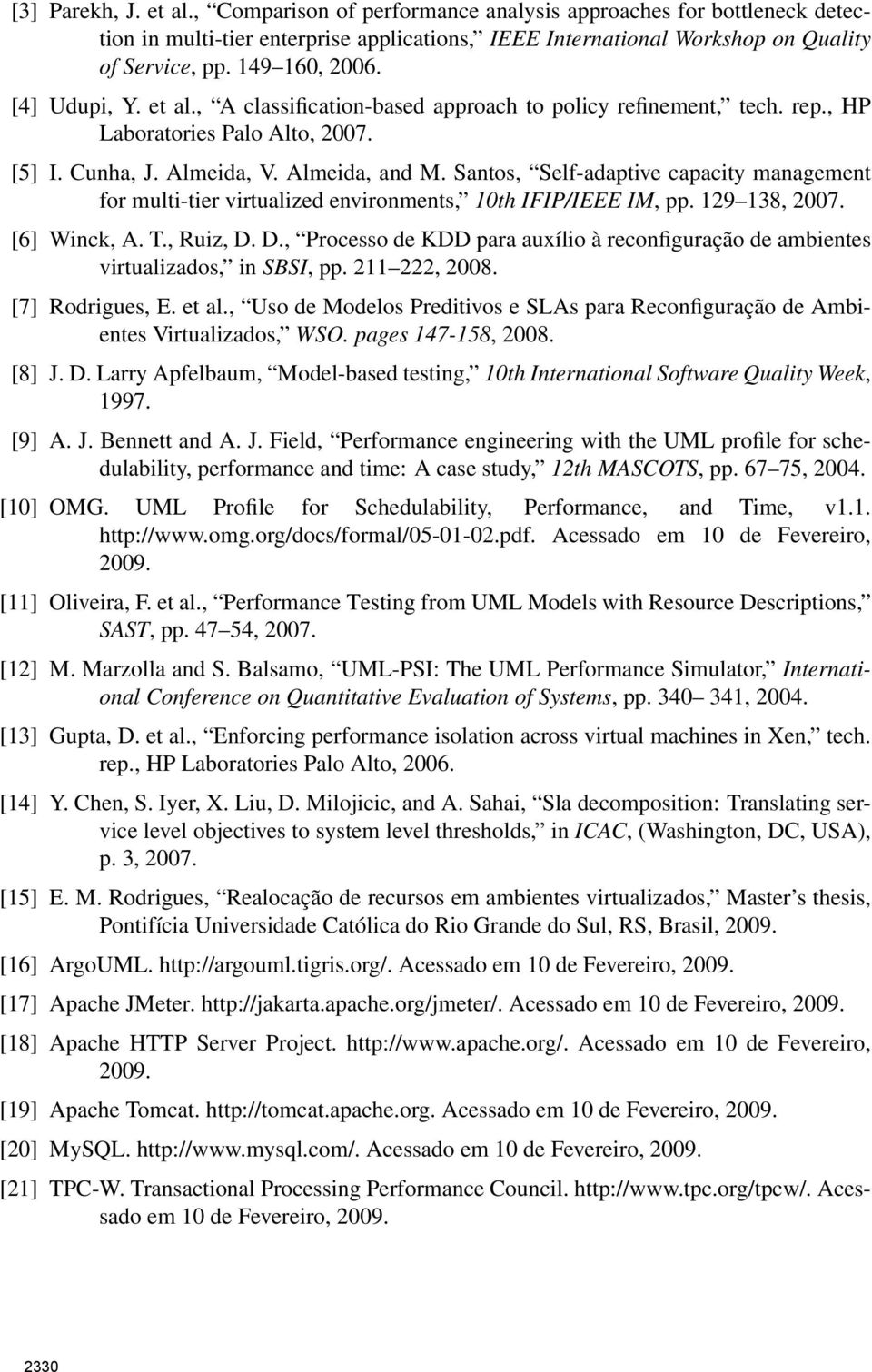 Santos, Self-adaptive capacity management for multi-tier virtualized environments, 10th IFIP/IEEE IM, pp. 129 138, 2007. [6] Winck, A. T., Ruiz, D.