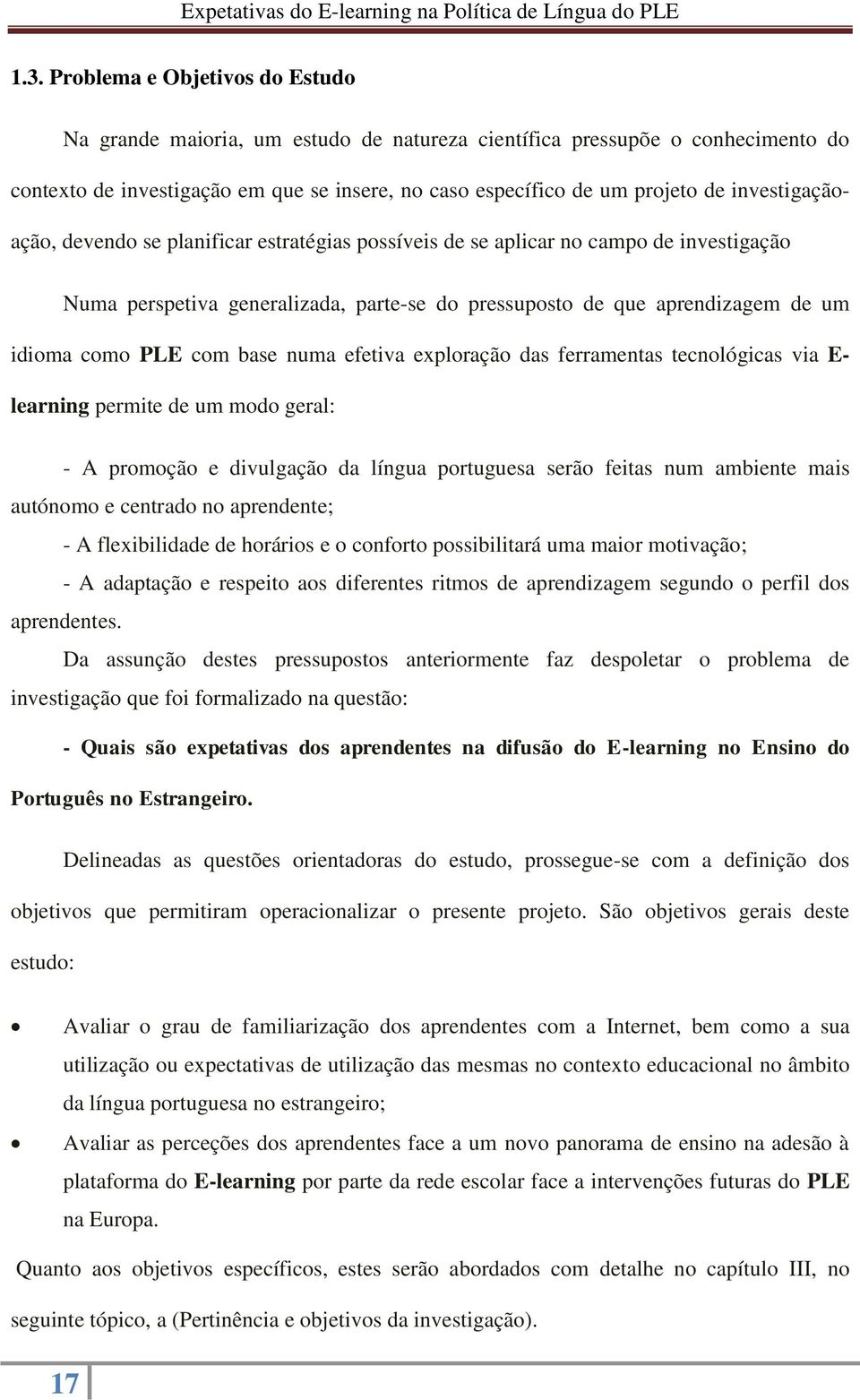 com base numa efetiva exploração das ferramentas tecnológicas via E- learning permite de um modo geral: - A promoção e divulgação da língua portuguesa serão feitas num ambiente mais autónomo e