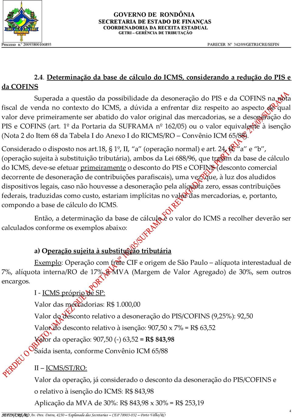 1º da Portaria da SUFRAMA nº 162/05) ou o valor equivalente à isenção (Nota 2 do Item 68 da Tabela I do Anexo I do RICMS/RO Convênio ICM 65/88). Considerado o disposto nos art.