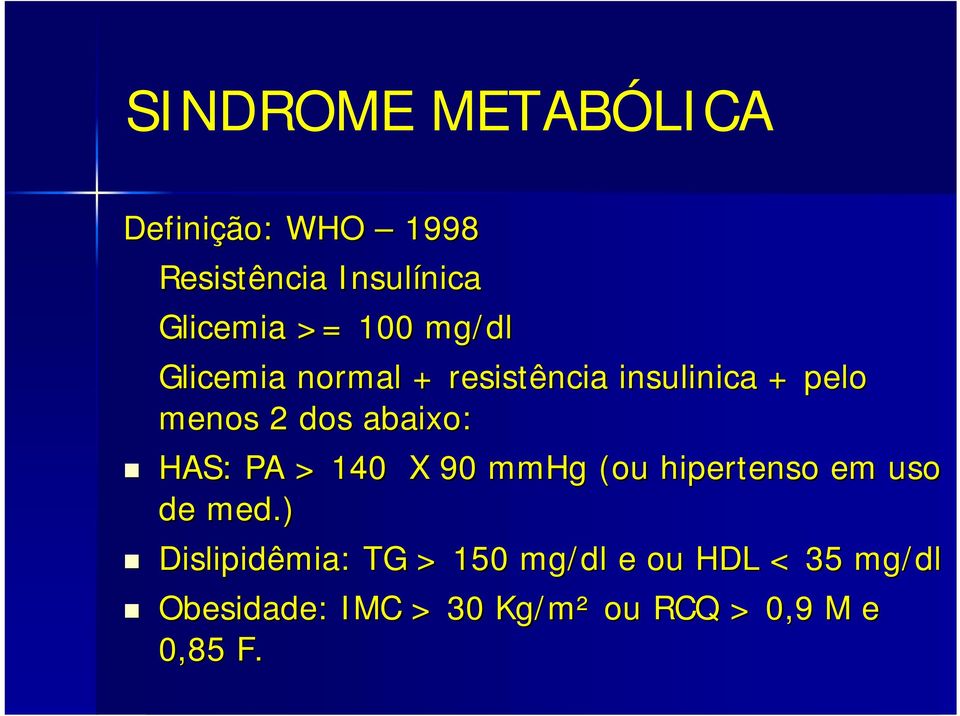 HAS: PA > 140 X 90 mmhg (ou hipertenso em uso de med.