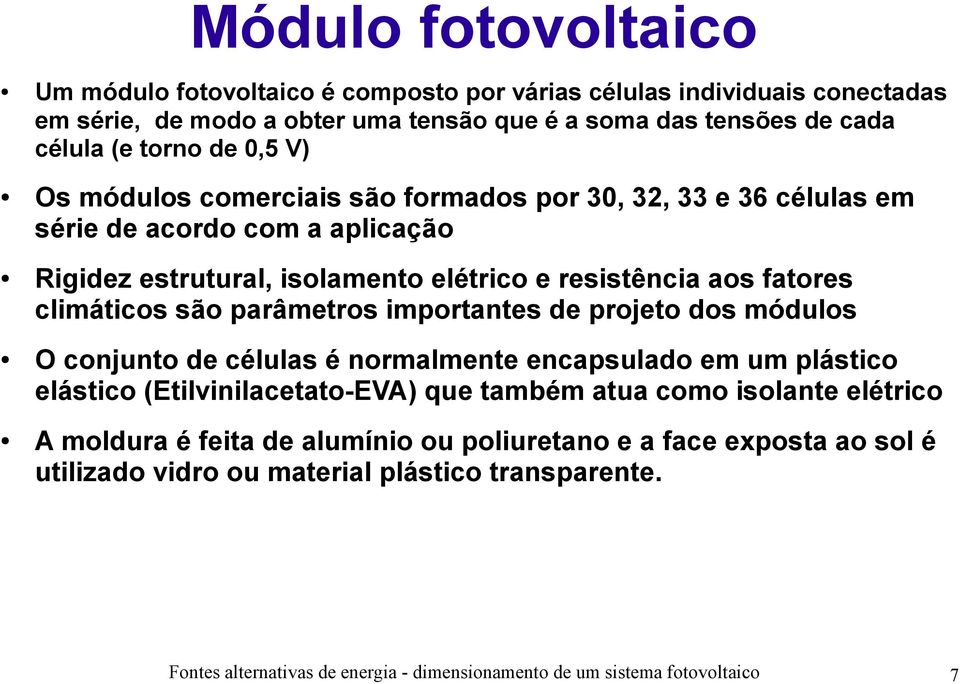 parâmetros importantes de projeto dos módulos O conjunto de células é normalmente encapsulado em um plástico elástico (Etilvinilacetato-EVA) que também atua como isolante elétrico A