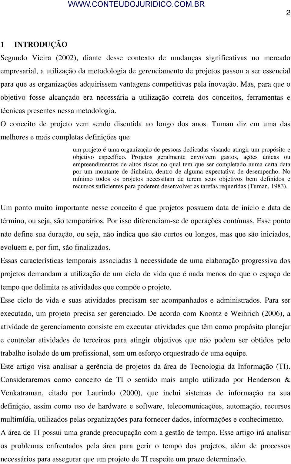 Mas, para que o objetivo fosse alcançado era necessária a utilização correta dos conceitos, ferramentas e técnicas presentes nessa metodologia.