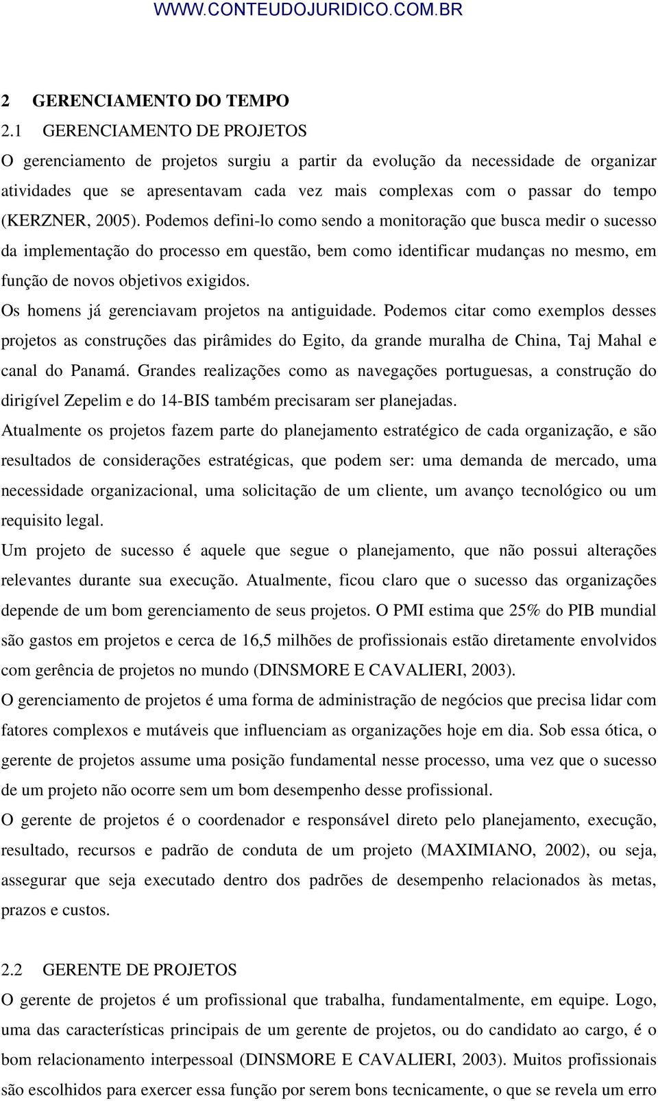 2005). Podemos defini-lo como sendo a monitoração que busca medir o sucesso da implementação do processo em questão, bem como identificar mudanças no mesmo, em função de novos objetivos exigidos.